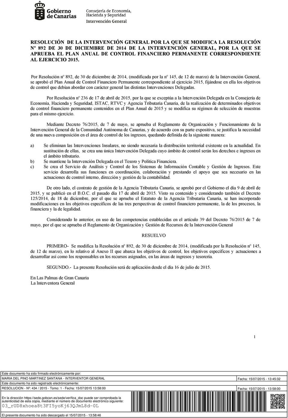 Por Resolución nº 892, de 30 de diciembre de 2014, (modificada por la nº 145, de 12 de marzo) de la Intervención General, se aprobó el Plan Anual de Control Financiero Permanente correspondiente al