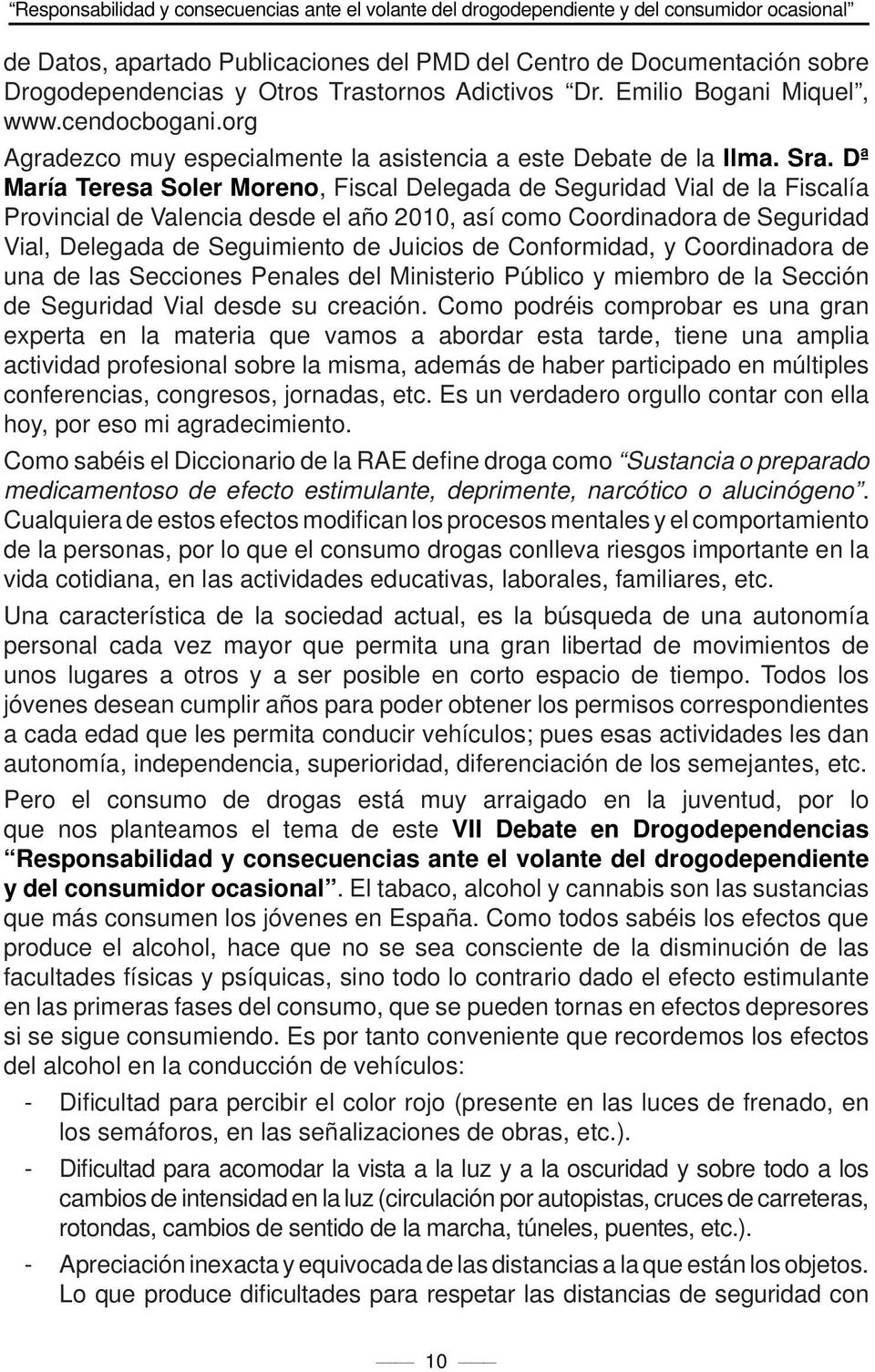 Dª María Teresa Soler Moreno, Fiscal Delegada de Seguridad Vial de la Fiscalía Provincial de Valencia desde el año 2010, así como Coordinadora de Seguridad Vial, Delegada de Seguimiento de Juicios de