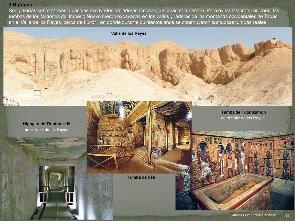 montañas occidentales de Tebas, en el Valle de los Reyes, cerca de Luxor, en donde durante quinientos años se construyeron