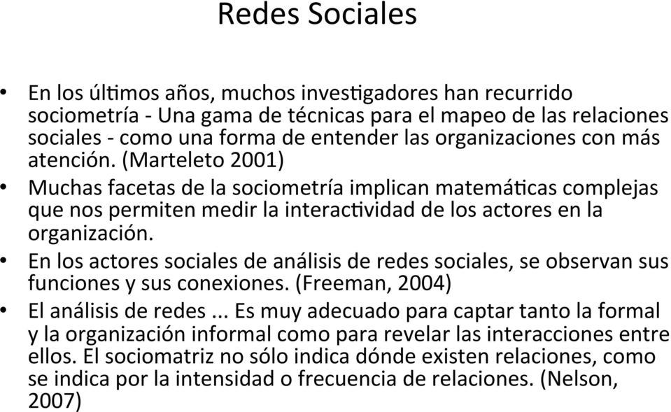 En los actores sociales de análisis de redes sociales, se observan sus funciones y sus conexiones. (Freeman, 2004) El análisis de redes.