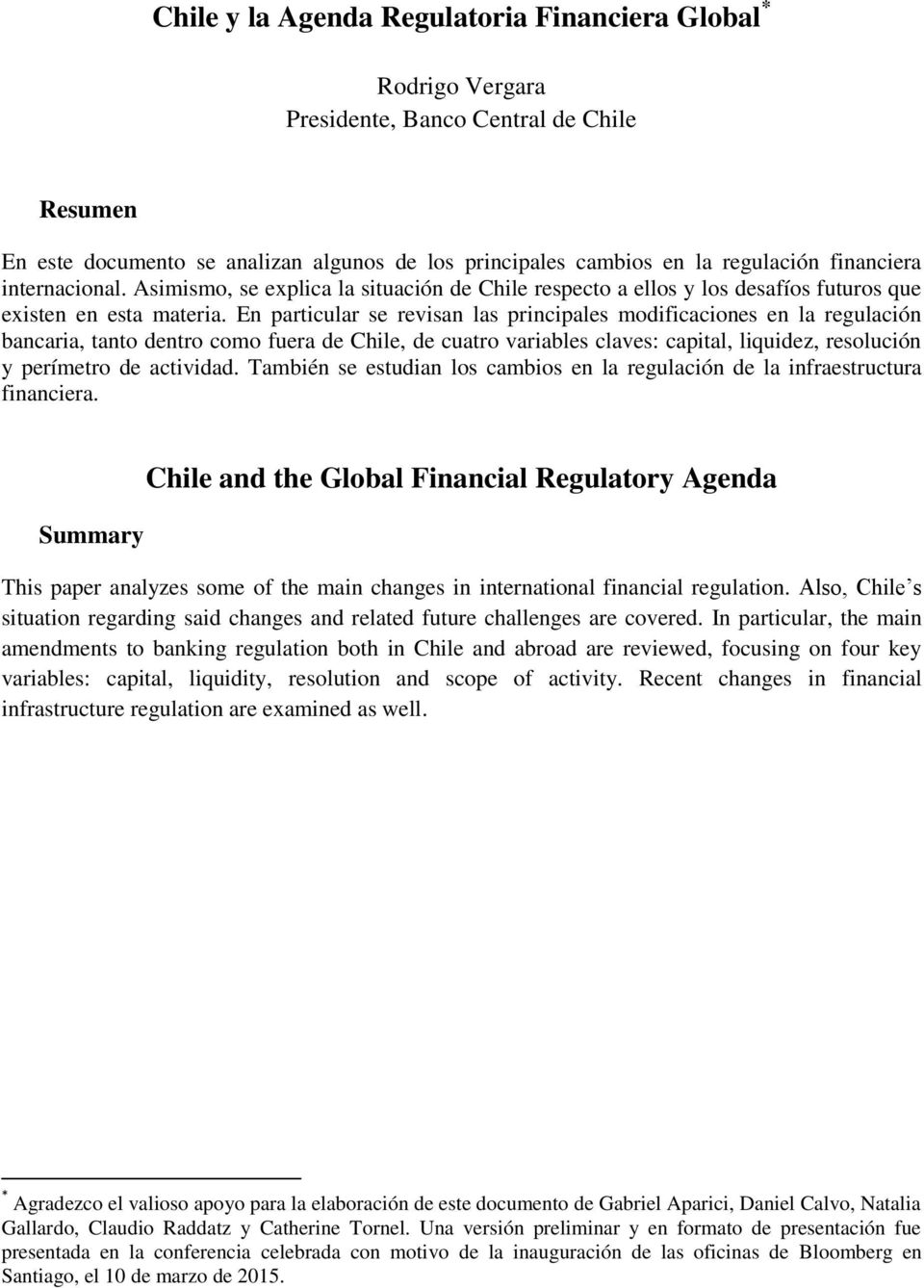 En particular se revisan las principales modificaciones en la regulación bancaria, tanto dentro como fuera de Chile, de cuatro variables claves: capital, liquidez, resolución y perímetro de actividad.