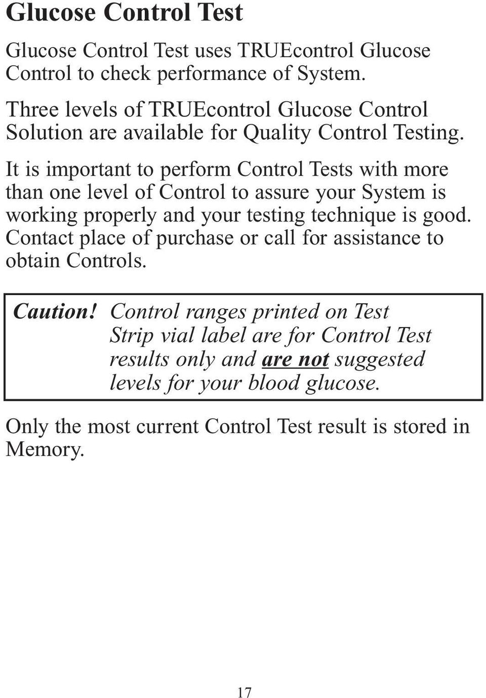 It is important to perform Control Tests with more than one level of Control to assure your System is working properly and your testing technique is good.
