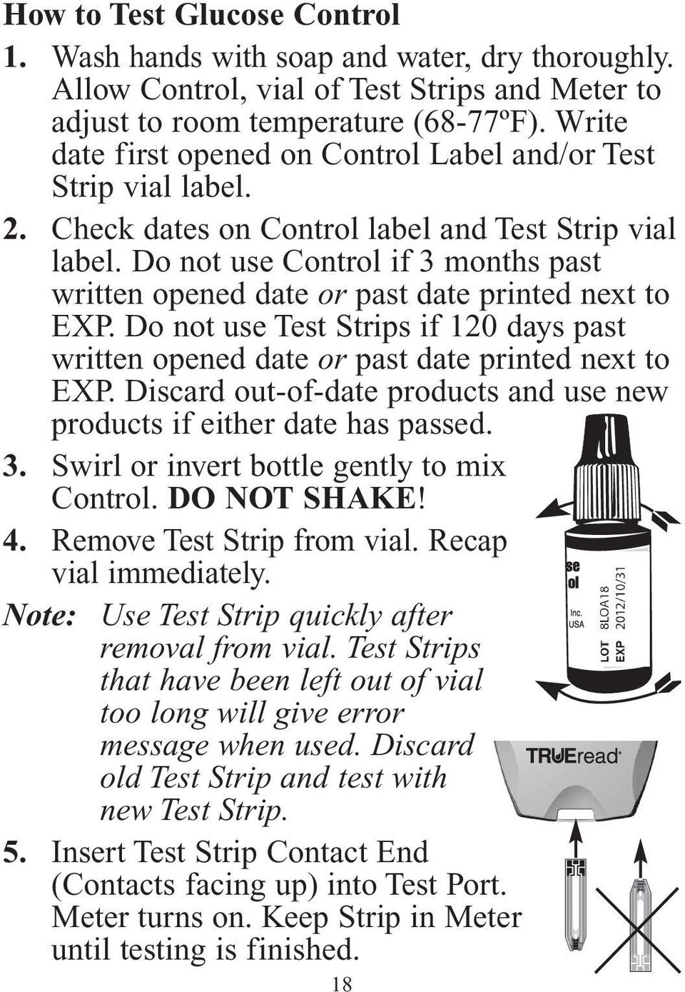 Do not use Control if 3 months past written opened date or past date printed next to EXP. Do not use Test Strips if 120 days past written opened date or past date printed next to EXP.
