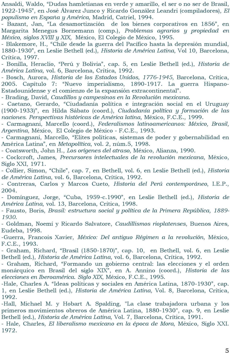 ), Problemas agrarios y propiedad en México, siglos XVIII y XIX, México, El Colegio de México, 1995. - Blakemore, H.