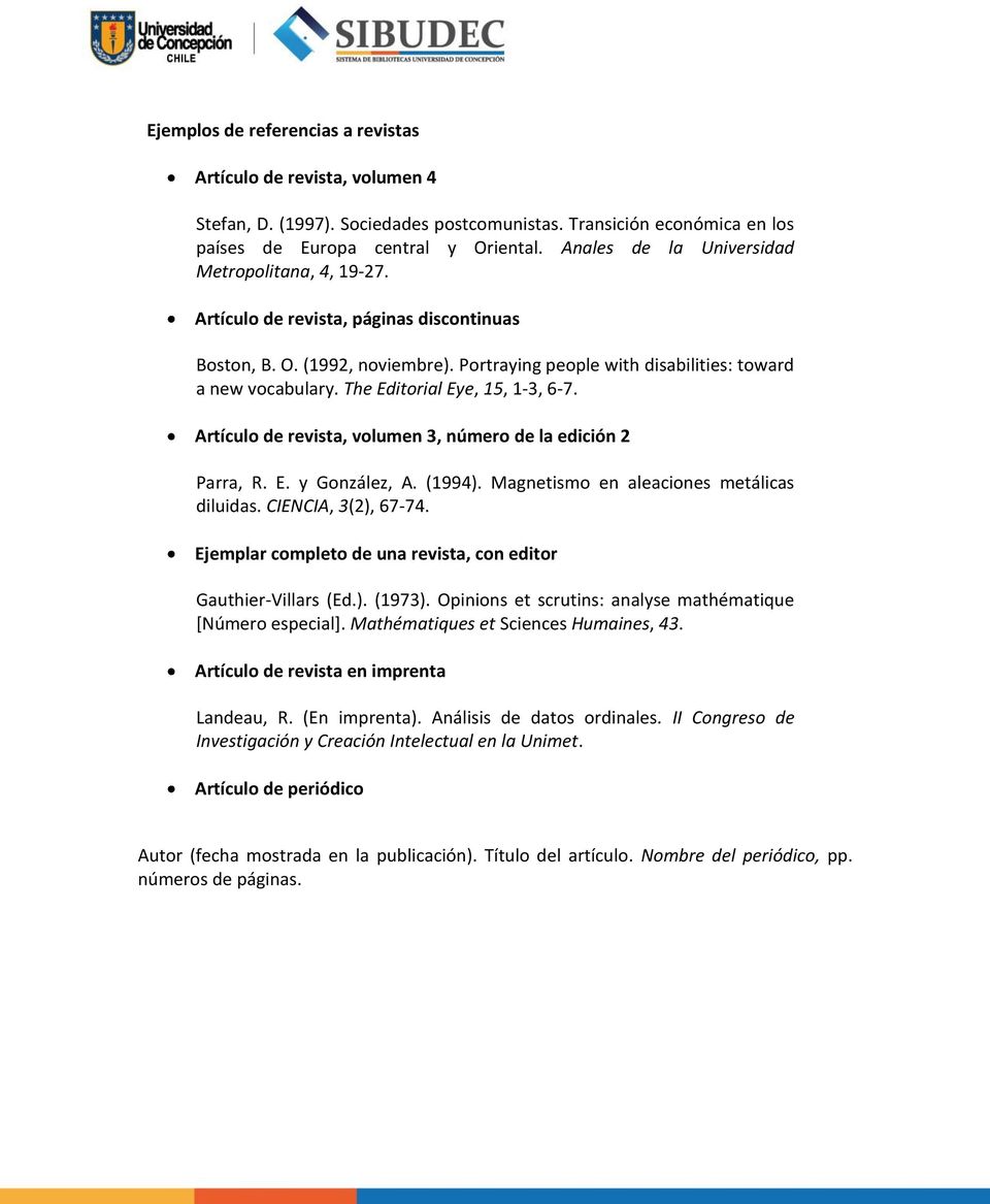 The Editorial Eye, 15, 1-3, 6-7. Artículo de revista, volumen 3, número de la edición 2 Parra, R. E. y González, A. (1994). Magnetismo en aleaciones metálicas diluidas. CIENCIA, 3(2), 67-74.