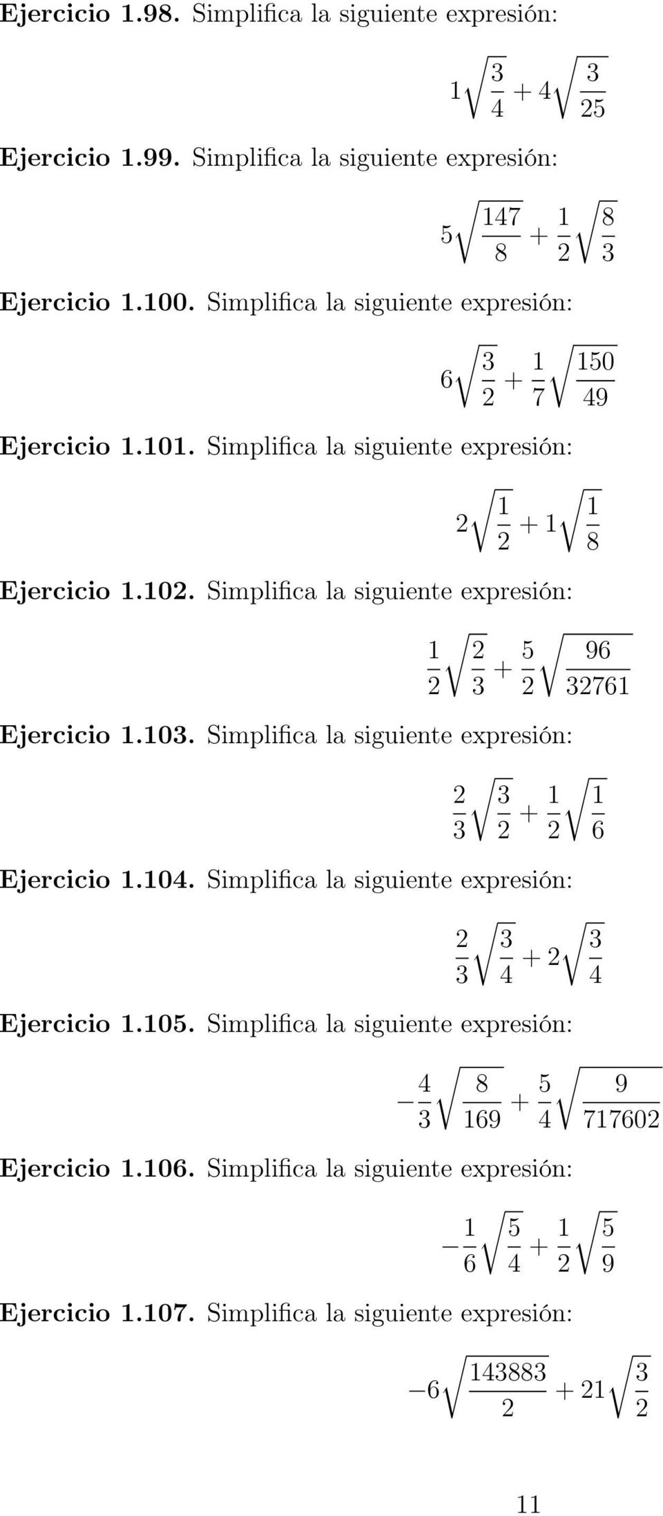 Simplifica la siguiente expresión: 1 2 2 3 + 5 96 2 32761 Ejercicio 1.103. Simplifica la siguiente expresión: 2 3 3 2 + 1 1 2 6 Ejercicio 1.104.