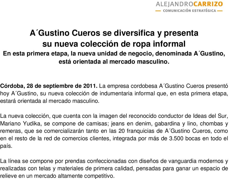 La empresa cordobesa A Gustino Cueros presentó hoy A Gustino, su nueva colección de indumentaria informal que, en esta primera etapa, estará orientada al mercado masculino.