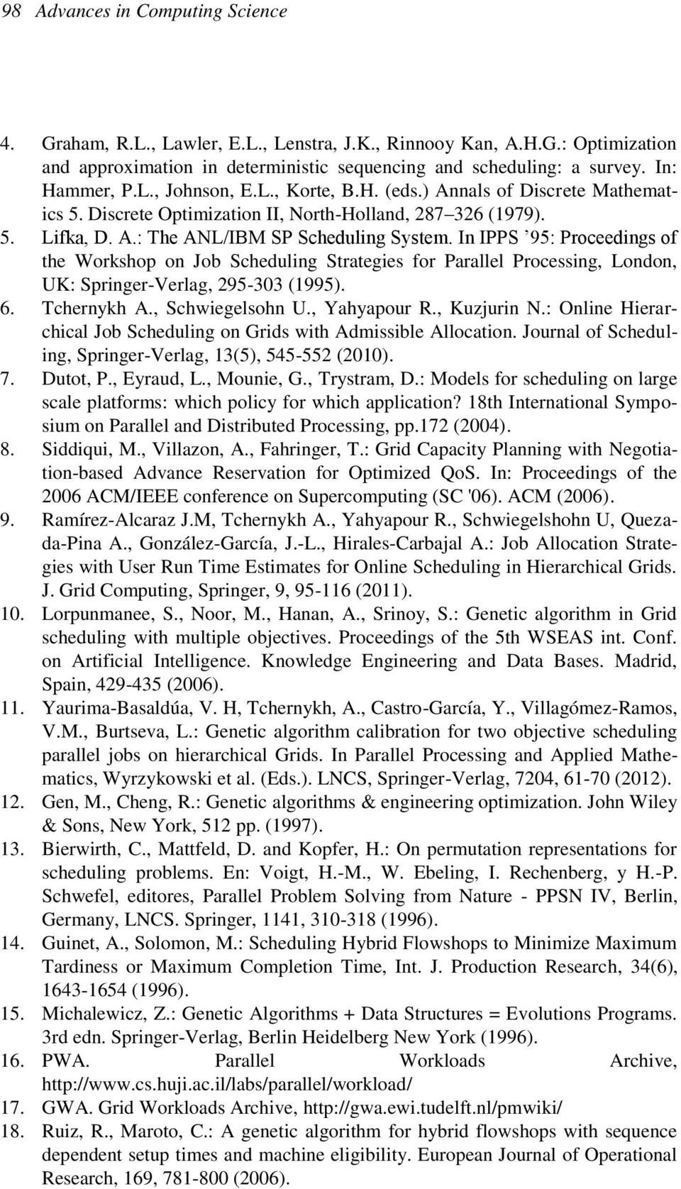 In IPPS 95: Proceedings of the Workshop on Job Scheduling Strategies for Parallel Processing, London, UK: Springer-Verlag, 295-303 (1995). 6. Tchernykh A., Schwiegelsohn U., Yahyapour R., Kuzjurin N.