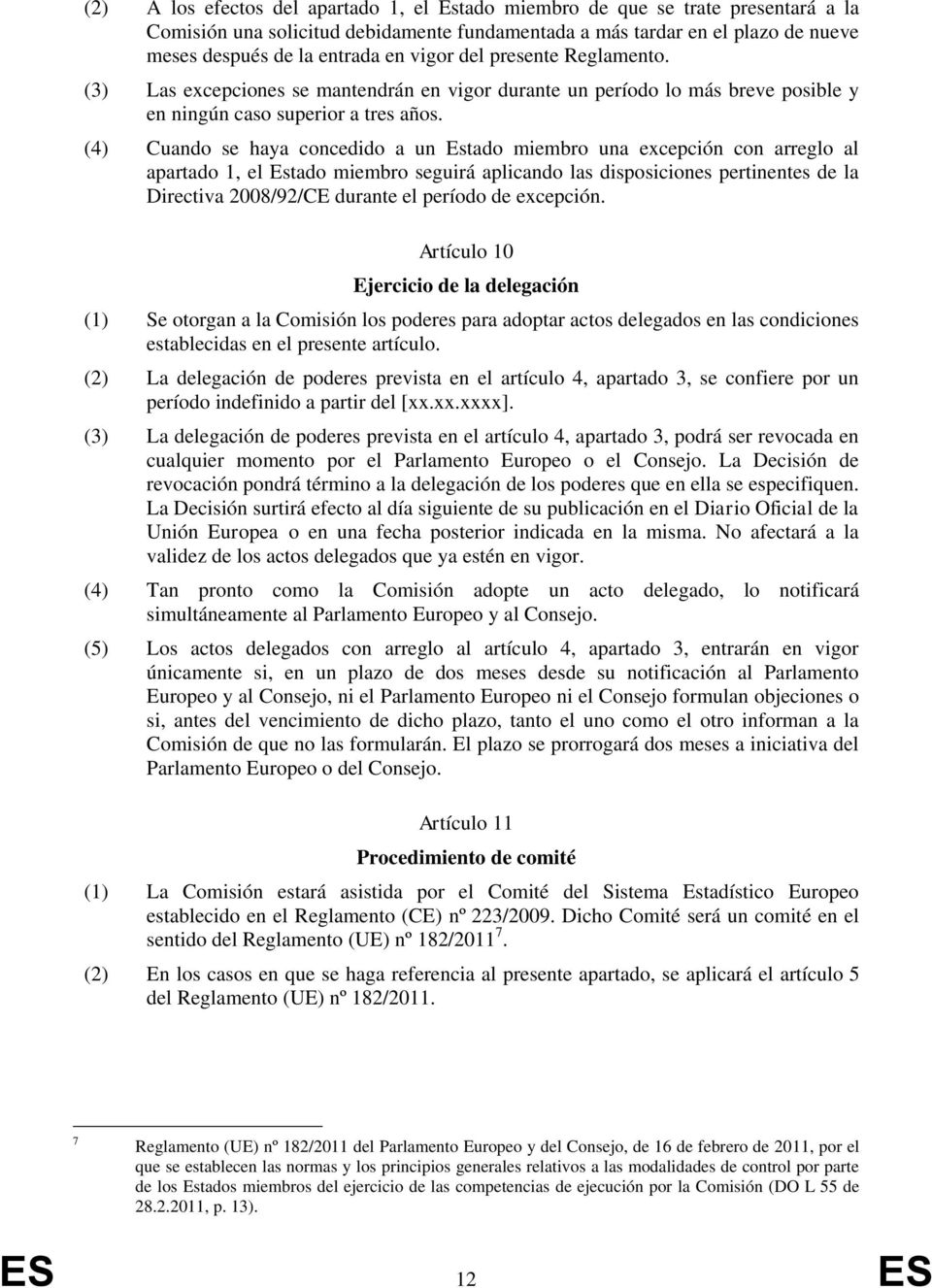 (4) Cuando se haya concedido a un Estado miembro una excepción con arreglo al apartado 1, el Estado miembro seguirá aplicando las disposiciones pertinentes de la Directiva 2008/92/CE durante el