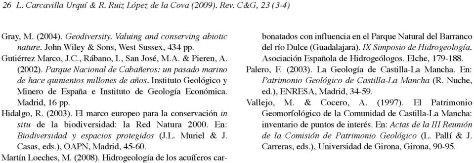 Instituto Geológico y Minero de España e Instituto de Geología Económica. Madrid, 16 pp. Hidalgo, R. (2003). El marco europeo para la conservación in situ de la biodiversidad: la Red Natura 2000.