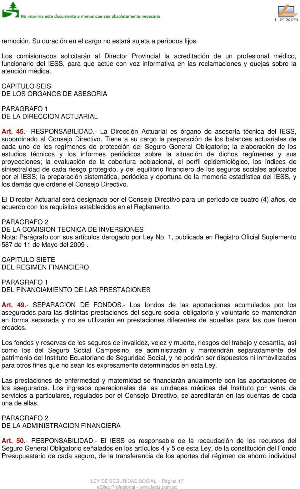 médica. CAPITULO SEIS DE LOS ORGANOS DE ASESORIA PARAGRAFO 1 DE LA DIRECCION ACTUARIAL Art. 45.- RESPONSABILIDAD.
