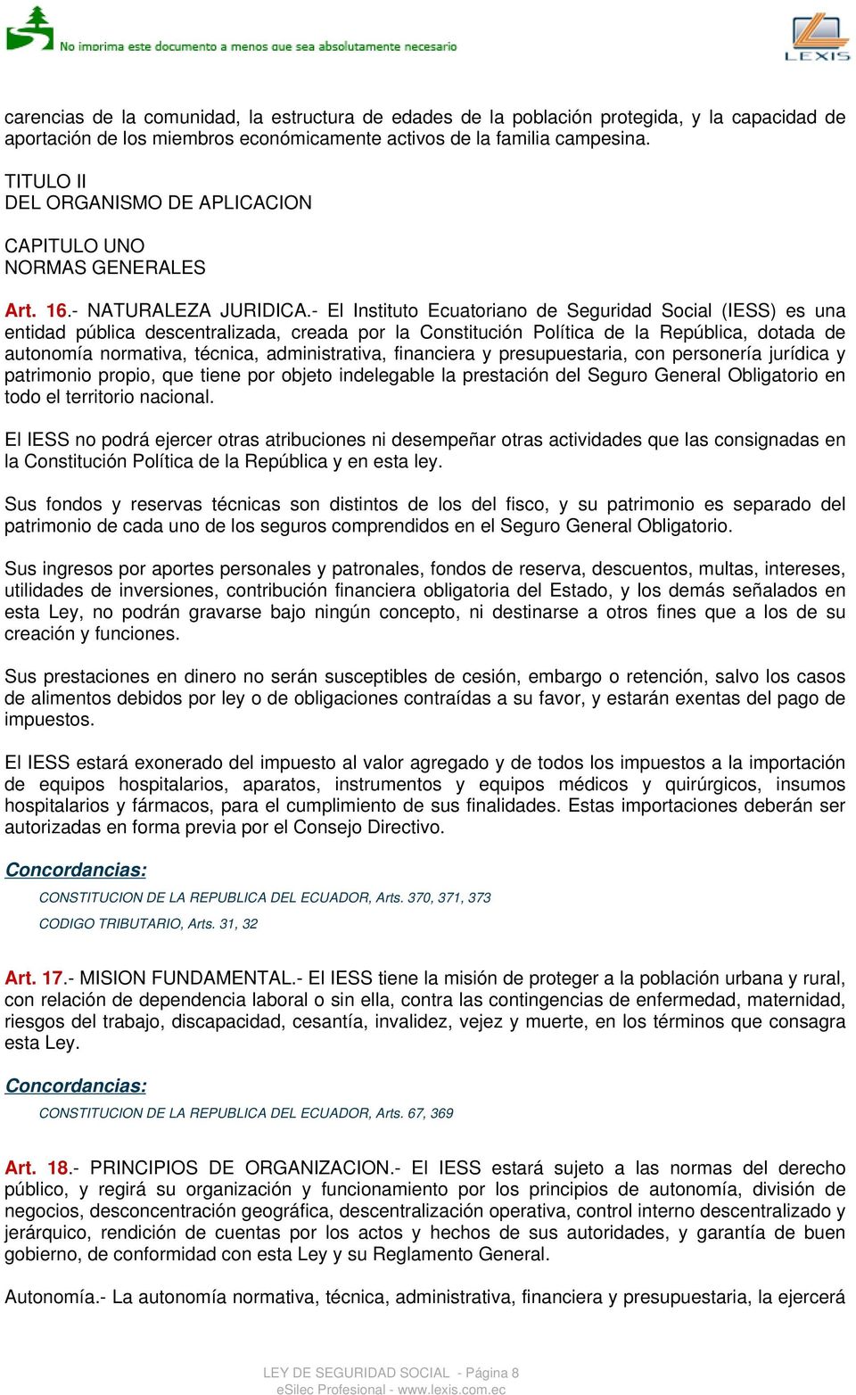 - El Instituto Ecuatoriano de Seguridad Social (IESS) es una entidad pública descentralizada, creada por la Constitución Política de la República, dotada de autonomía normativa, técnica,