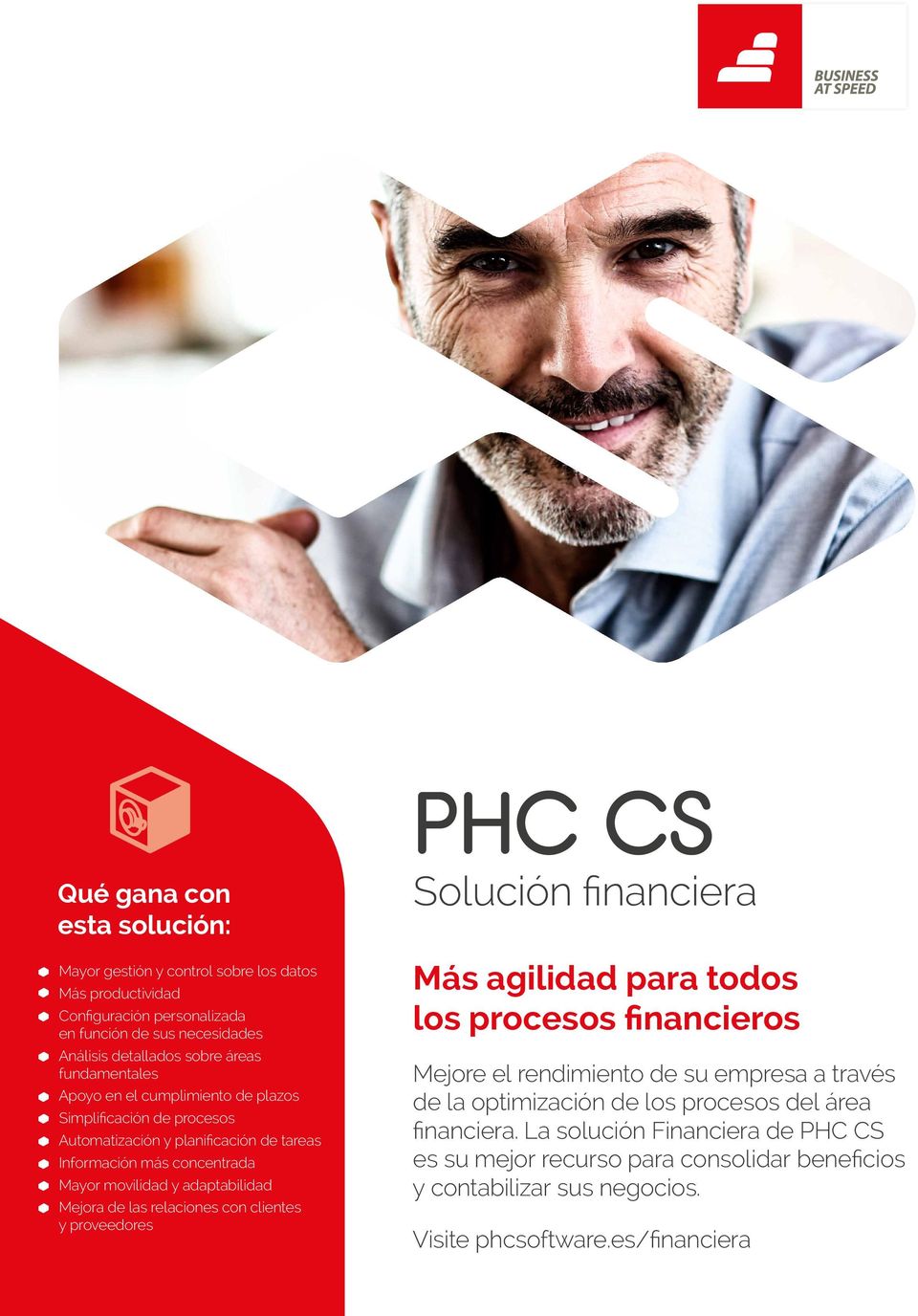 Mejora de las relaciones con clientes y proveedores PHC CS Solución financiera Más agilidad para todos los procesos financieros Mejore el rendimiento de su empresa a través de la