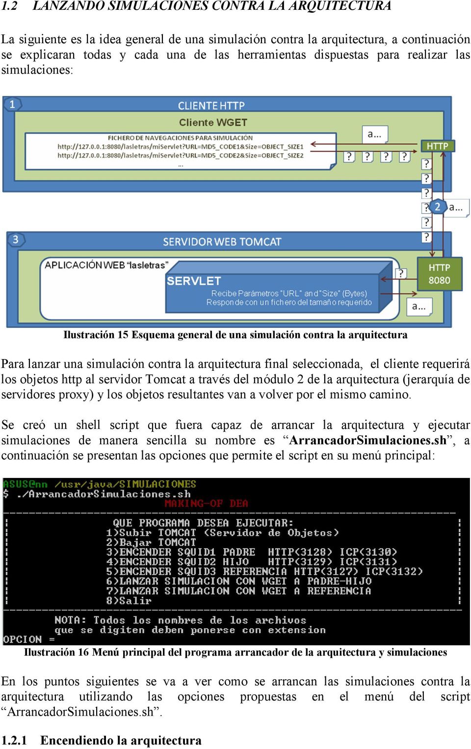 objetos http al servidor Tomcat a través del módulo 2 de la arquitectura (jerarquía de servidores proxy) y los objetos resultantes van a volver por el mismo camino.