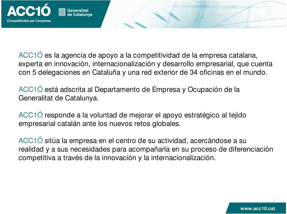 ACC1Ó responde a la voluntad de mejorar el apoyo estratégico al tejido empresarial catalán ante los nuevos retos globales.