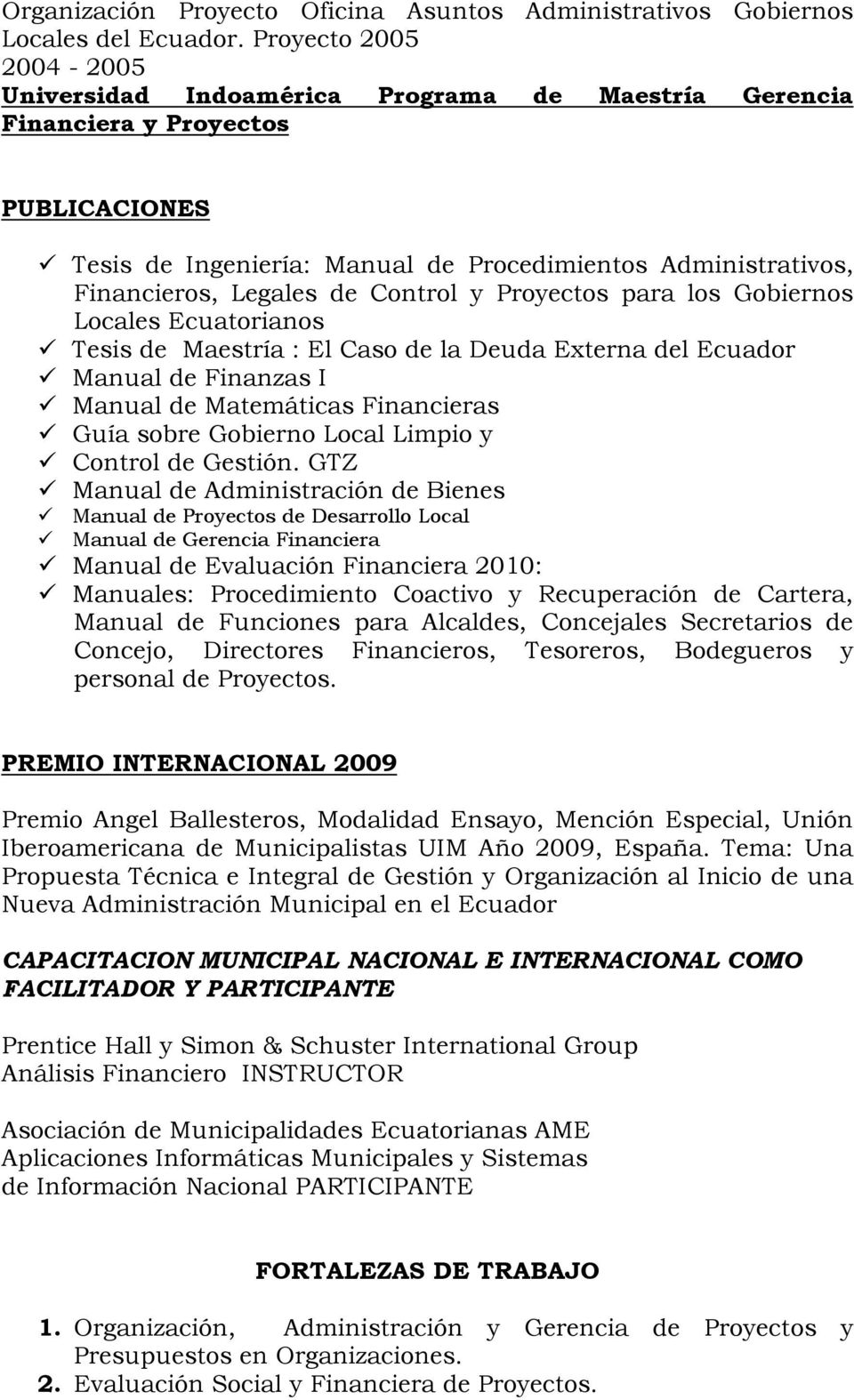 de Control y Proyectos para los Gobiernos Locales Ecuatorianos Tesis de Maestría : El Caso de la Deuda Externa del Ecuador Manual de Finanzas I Manual de Matemáticas Financieras Guía sobre Gobierno