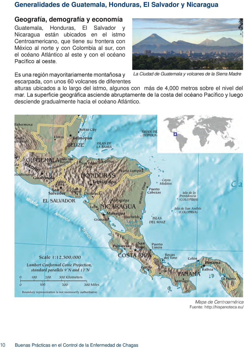 Es una región mayoritariamente montañosa y La Ciudad de Guatemala y volcanes de la Sierra Madre escarpada, con unos 60 volcanes de diferentes alturas ubicados a lo largo del istmo, algunos con más de