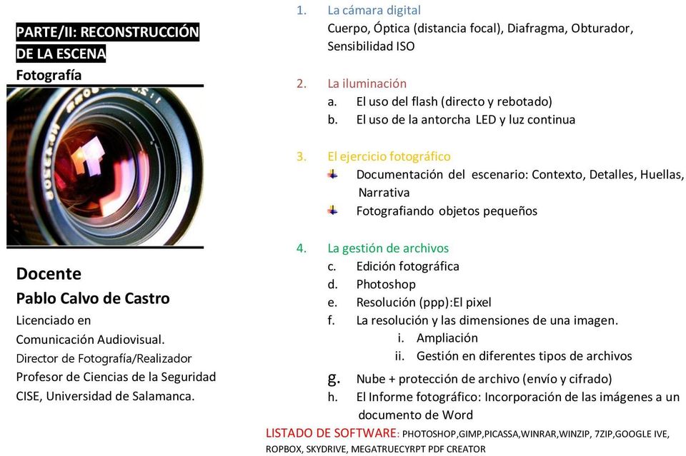 El ejercicio fotográfico Documentación del escenario: Contexto, Detalles, Huellas, Narrativa Fotografiando objetos pequeños Docente Pablo Calvo de Castro Licenciado en Comunicación Audiovisual.