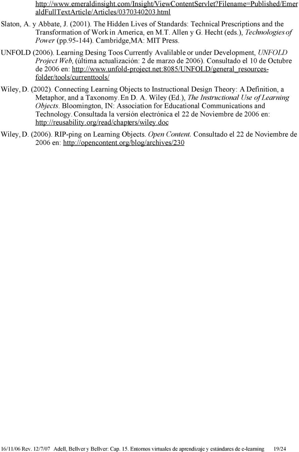 UNFOLD (2006). Learning Desing Toos Currently Avalilable or under Development, UNFOLD Project Web, (última actualización: 2 de marzo de 2006). Consultado el 10 de Octubre de 2006 en: http://www.