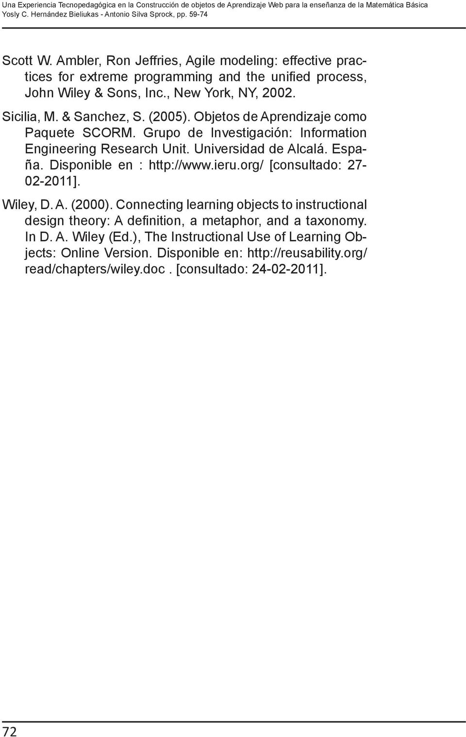 Objetos de Aprendizaje como Paquete SCORM. Grupo de Investigación: Information Engineering Research Unit. Universidad de Alcalá. España. Disponible en : http://www.ieru.org/ [consultado: 27-02-2011].