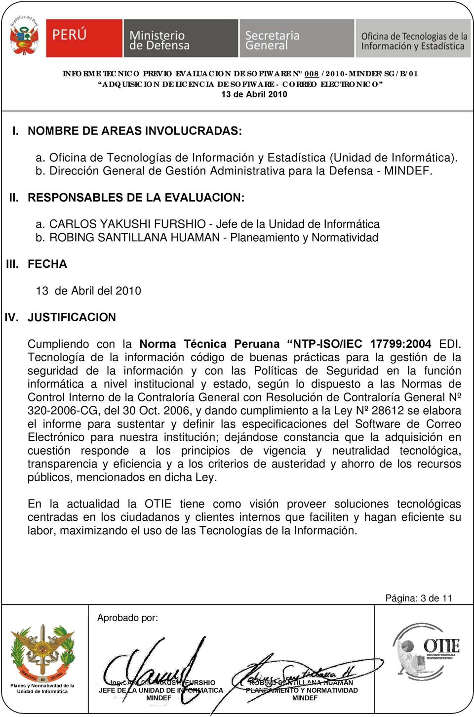 FECHA 13 de Abril del 2010 IV. JUSTIFICACION Cumpliendo con la Norma Técnica Peruana NTP-ISO/IEC 17799:2004 EDI.