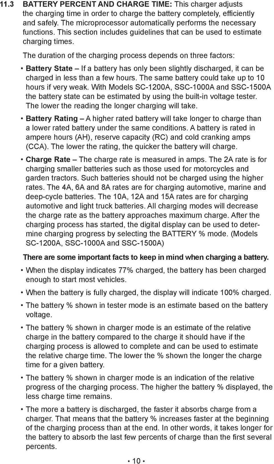 The duration of the charging process depends on three factors: Battery State If a battery has only been slightly discharged, it can be charged in less than a few hours.