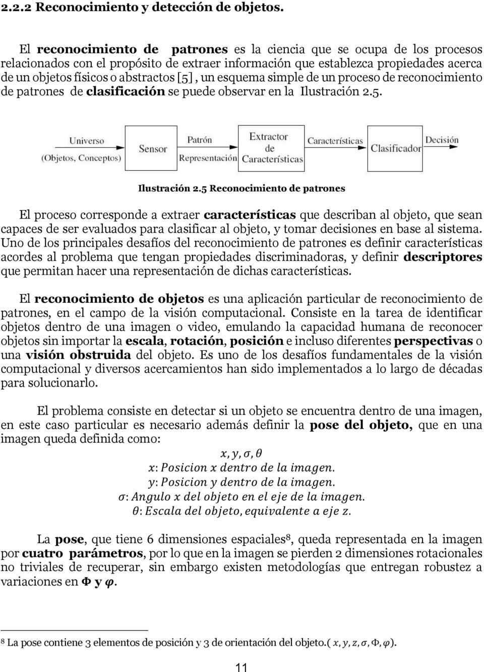 un esquema simple de un proceso de reconocimiento de patrones de clasificación se puede observar en la Ilustración 2.