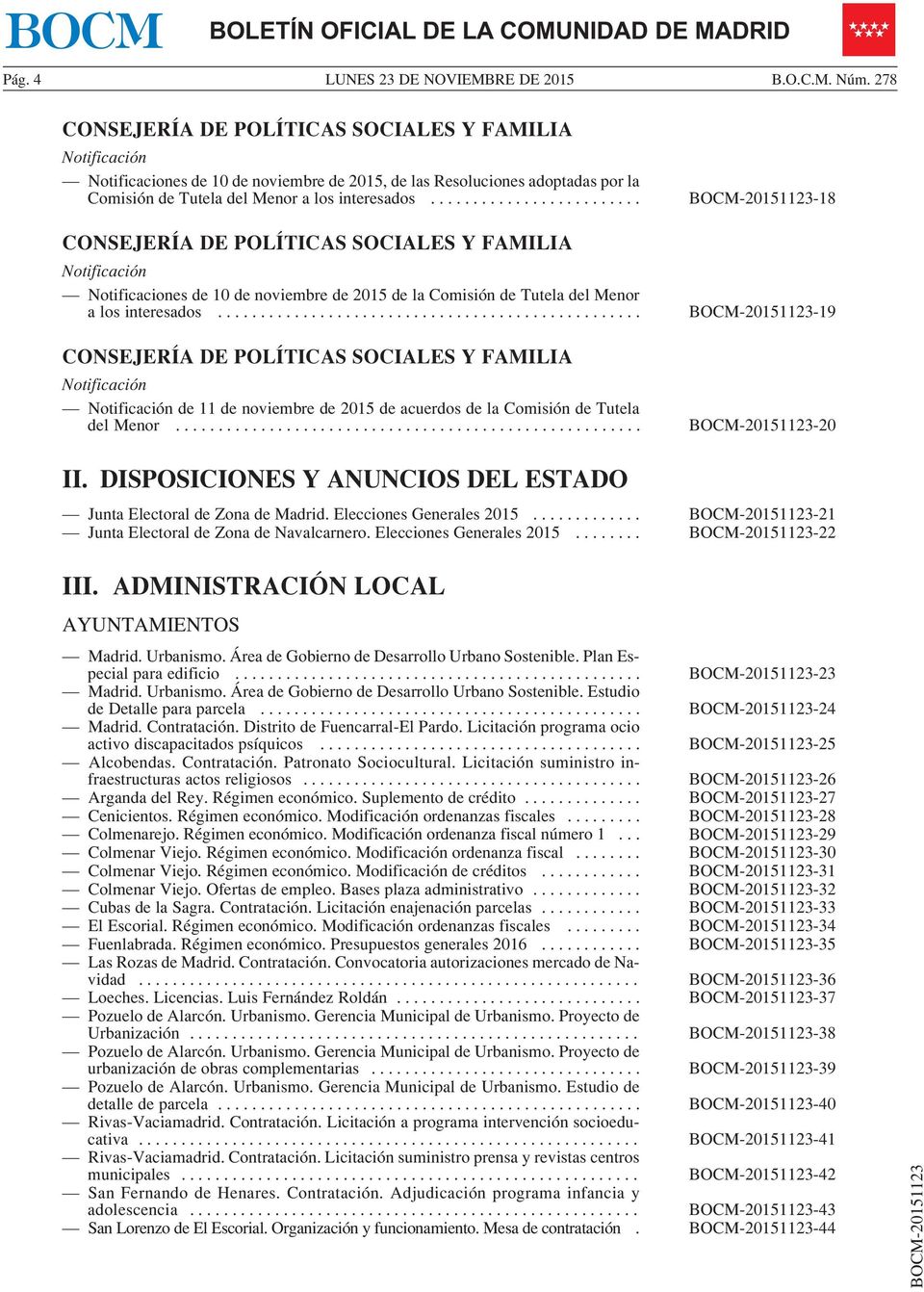 .. -19 Notificación Notificación de 11 de noviembre de 2015 de acuerdos de la Comisión de Tutela delmenor... -20 II. DISPOSICIONES Y ANUNCIOS DEL ESTADO Junta Electoral de Zona de Madrid.