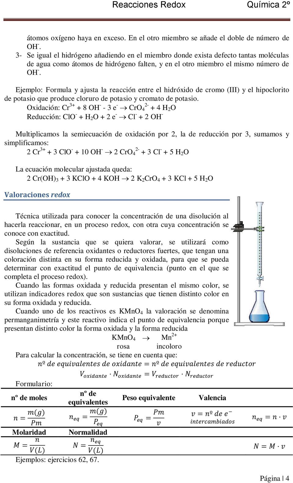 Ejemplo: Formula y ajusta la reacción entre el hidróxido de cromo (III) y el hipoclorito de potasio que produce cloruro de potasio y cromato de potasio.
