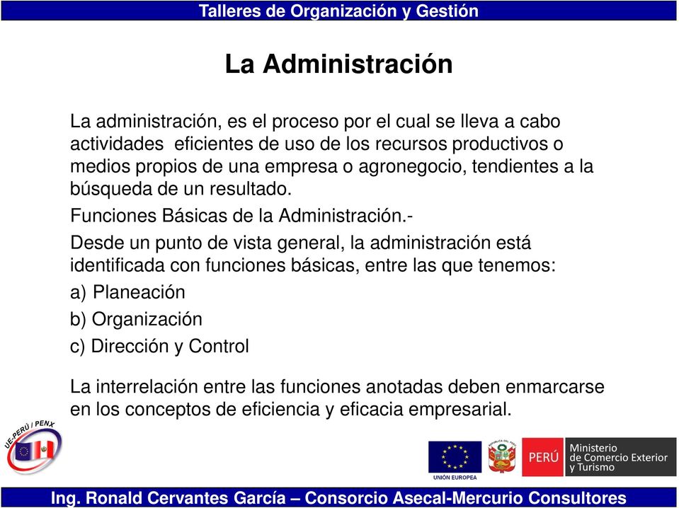 - Desde un punto de vista general, la administración está identificada con funciones básicas, entre las que tenemos: a) Planeación b)