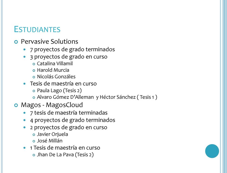 Alleman y Héctor Sánchez ( Tesis 1 ) Magos - MagosCloud 7 tesis de maestría terminadas 4 proyectos de grado