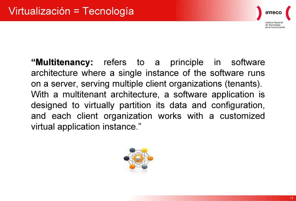 With a multitenant architecture, a software application is designed to virtually partition its data