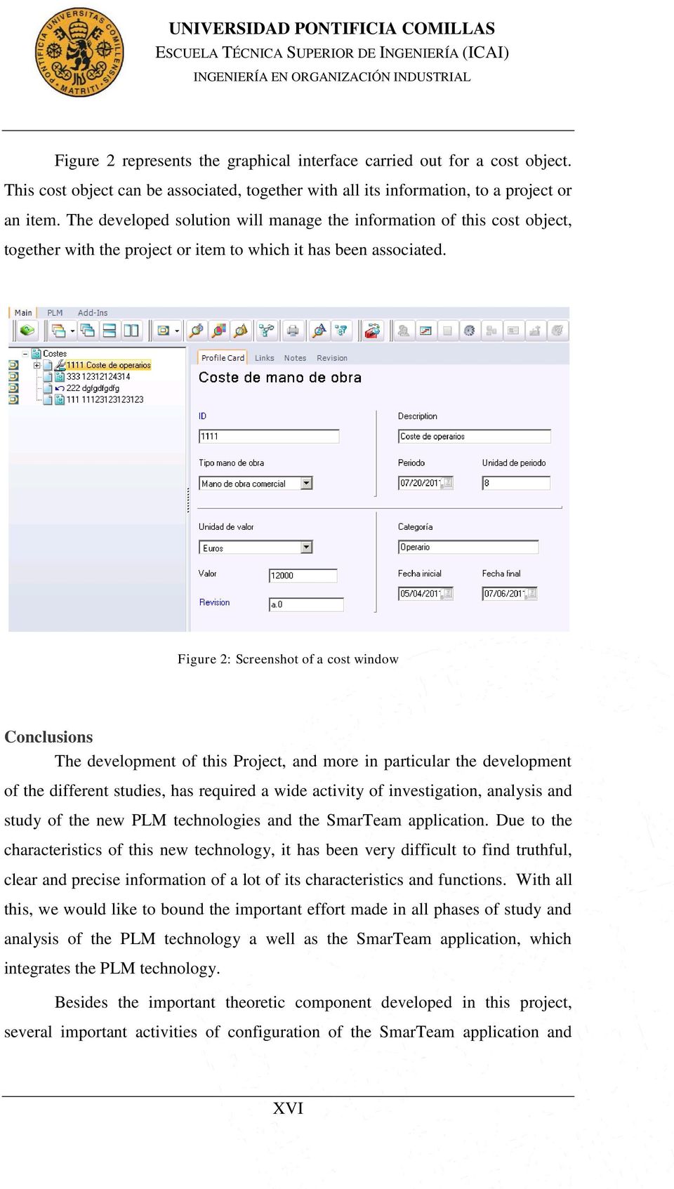 Figure 2: Screenshot of a cost window Conclusions The development of this Project, and more in particular the development of the different studies, has required a wide activity of investigation,