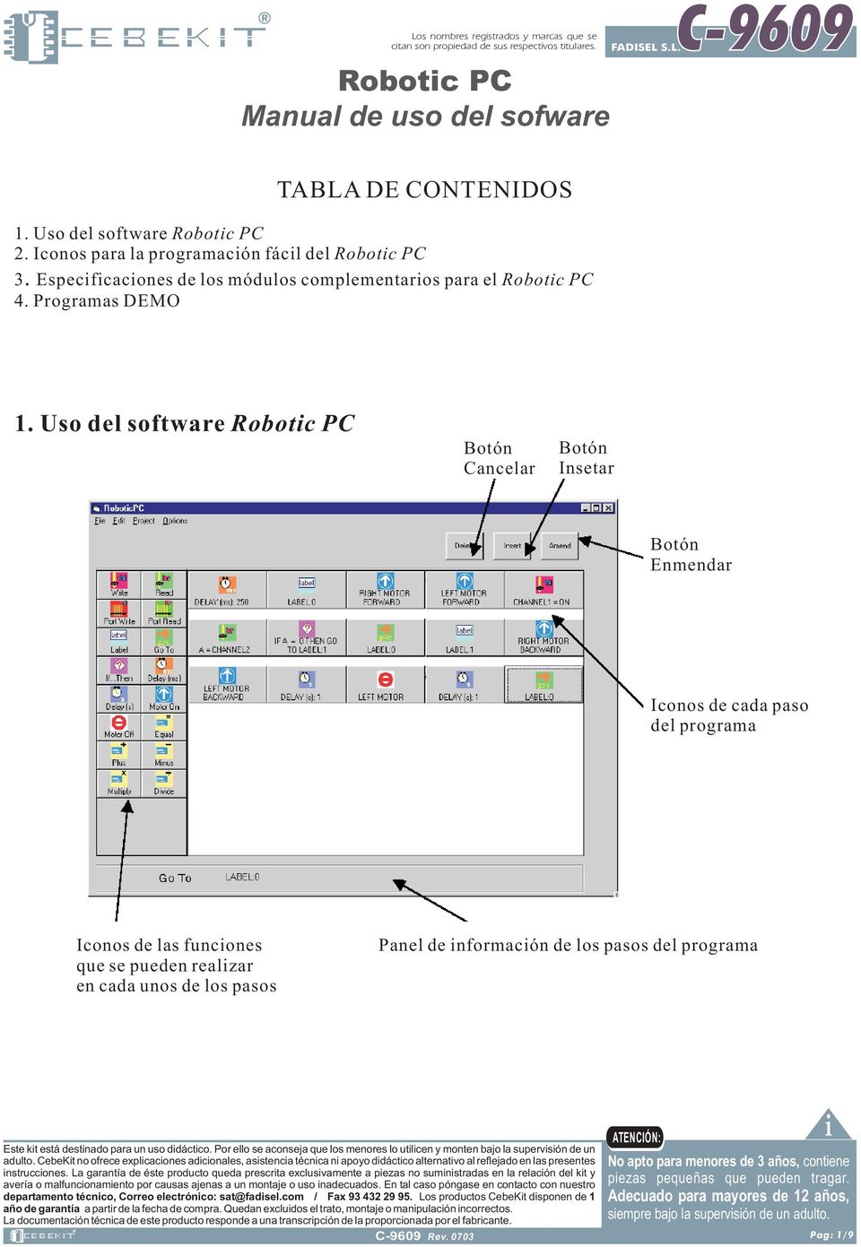 Uso del software Robotic PC Botón Cancelar Botón Insetar Botón Enmendar Iconos de cada paso del programa Iconos de las funciones que se pueden realizar en cada unos de los pasos Panel de información
