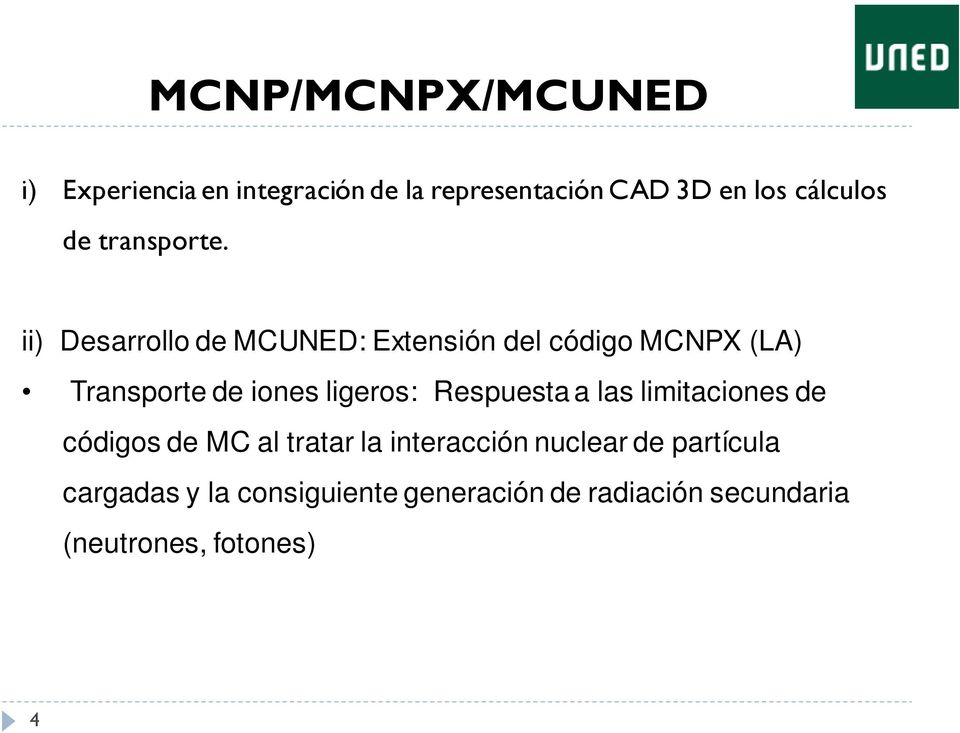 ii) Desarrollo de MCUNED: Extensión del código MCNPX (LA) Transporte de iones ligeros: