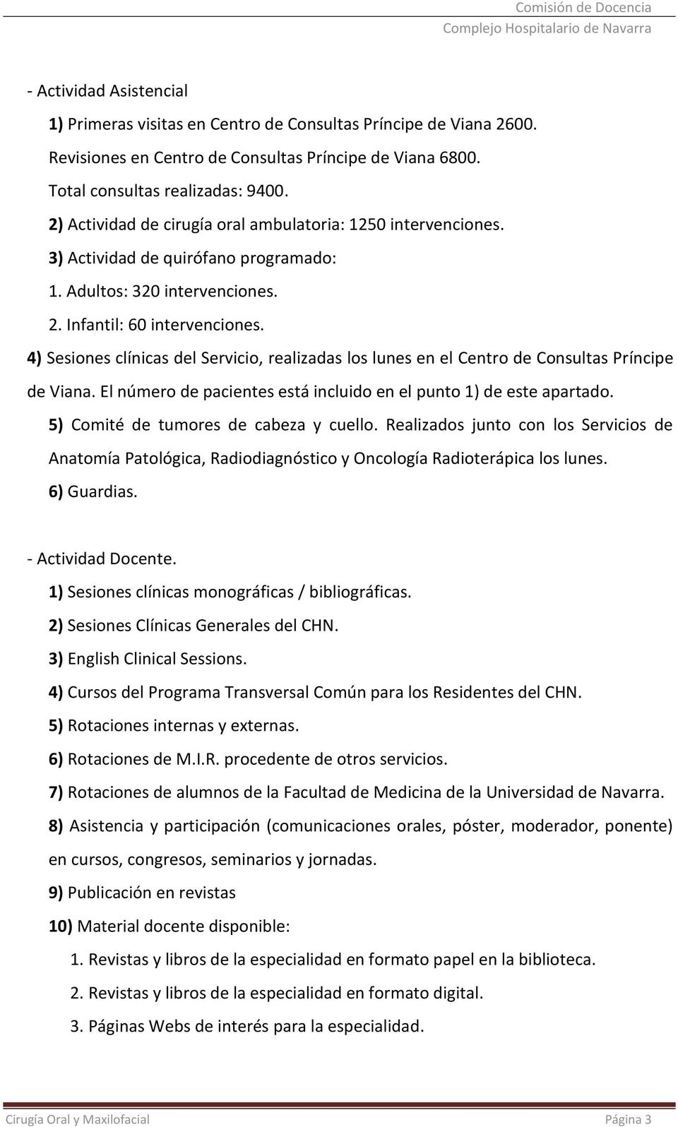 4) Sesiones clínicas del Servicio, realizadas los lunes en el Centro de Consultas Príncipe de Viana. El número de pacientes está incluido en el punto 1) de este apartado.