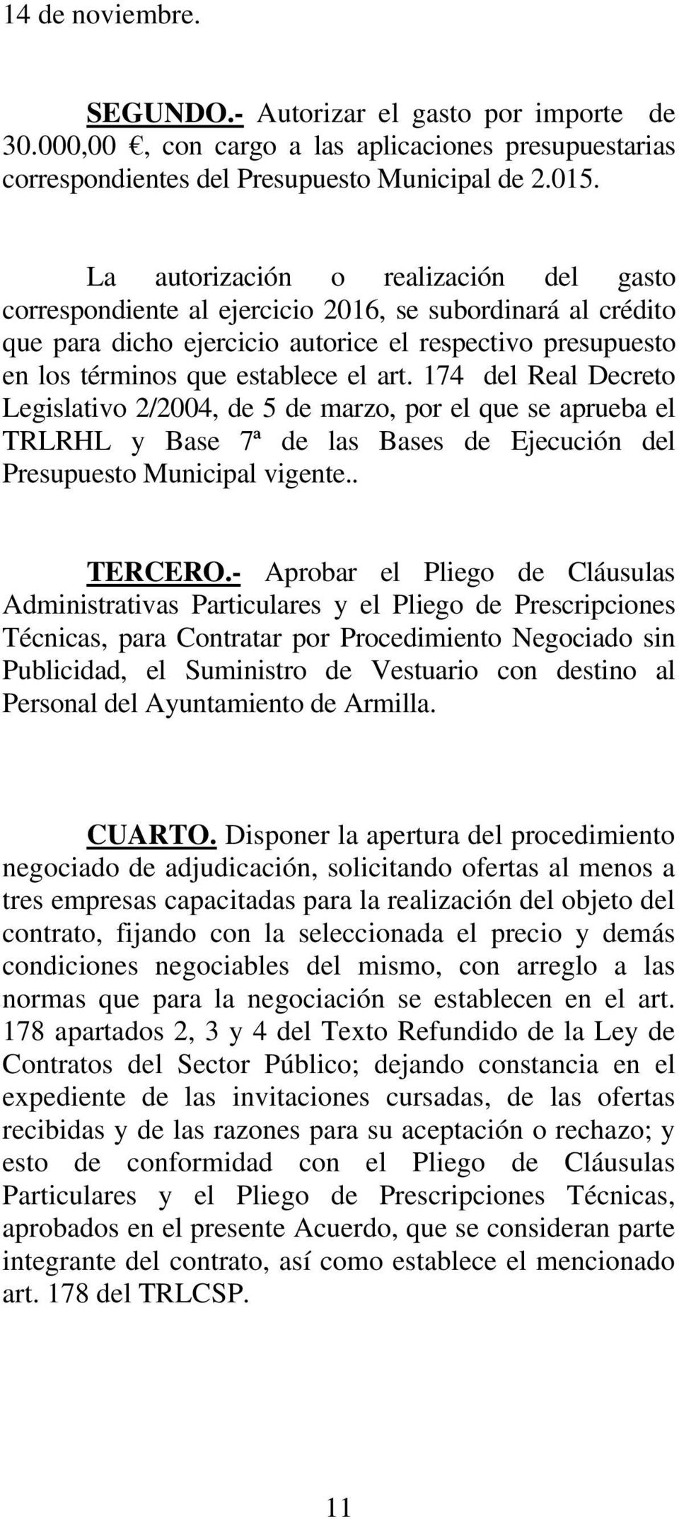 174 del Real Decreto Legislativo 2/2004, de 5 de marzo, por el que se aprueba el TRLRHL y Base 7ª de las Bases de Ejecución del Presupuesto Municipal vigente.. TERCERO.