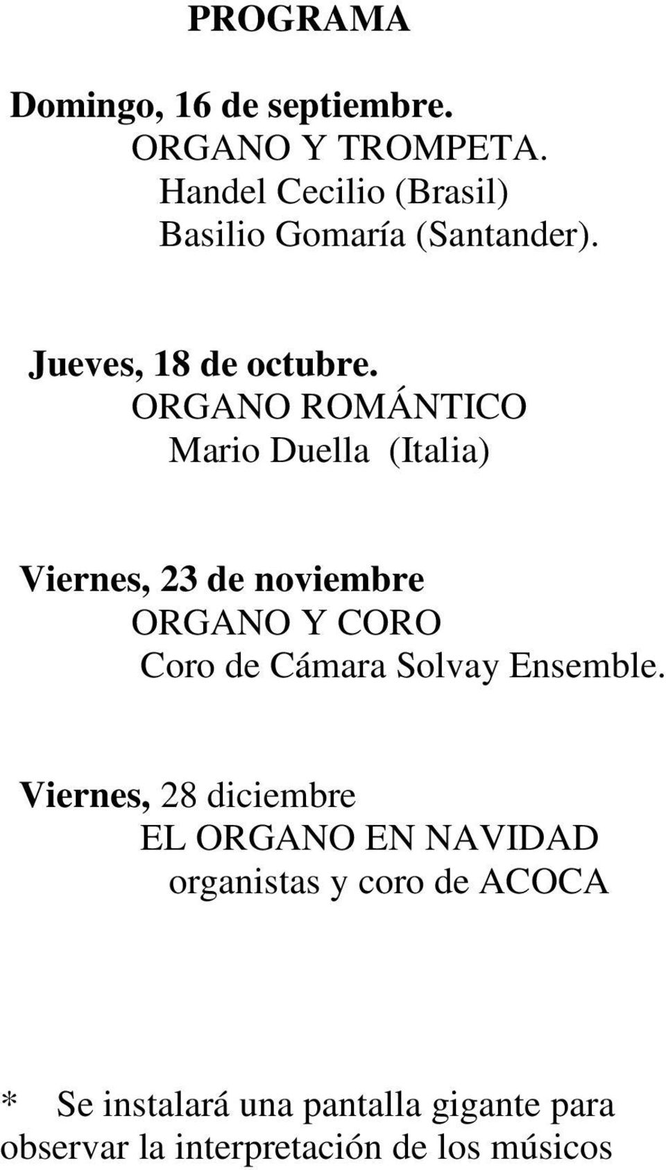 ORGANO ROMÁNTICO Mario Duella (Italia) Viernes, 23 de noviembre ORGANO Y CORO Coro de Cámara