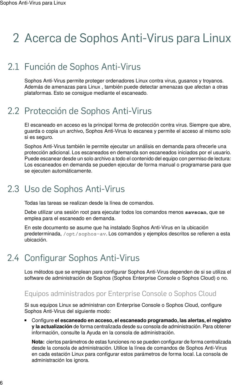 2 Protección de Sophos Anti-Virus El escaneado en acceso es la principal forma de protección contra virus.
