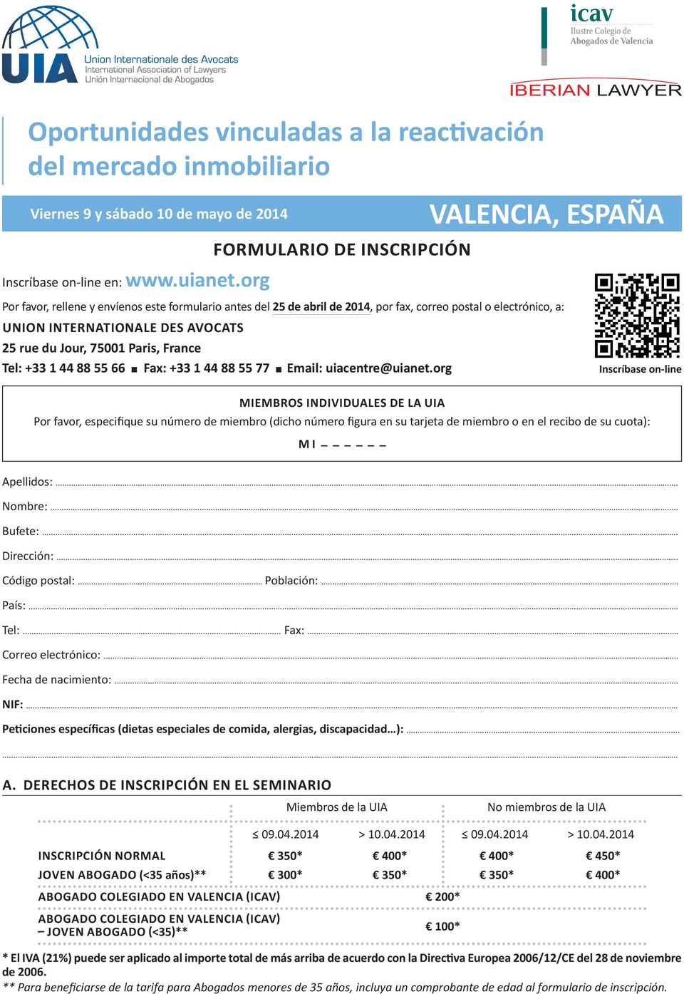favor, rellene y envíenos este formulario antes del 25 de abril de 2014, por fax, correo postal o electrónico, a: UNION INTERNaTIONaLE DEs avocats 25 rue du Jour, 75001 paris, France Tel: +33 1 44 88