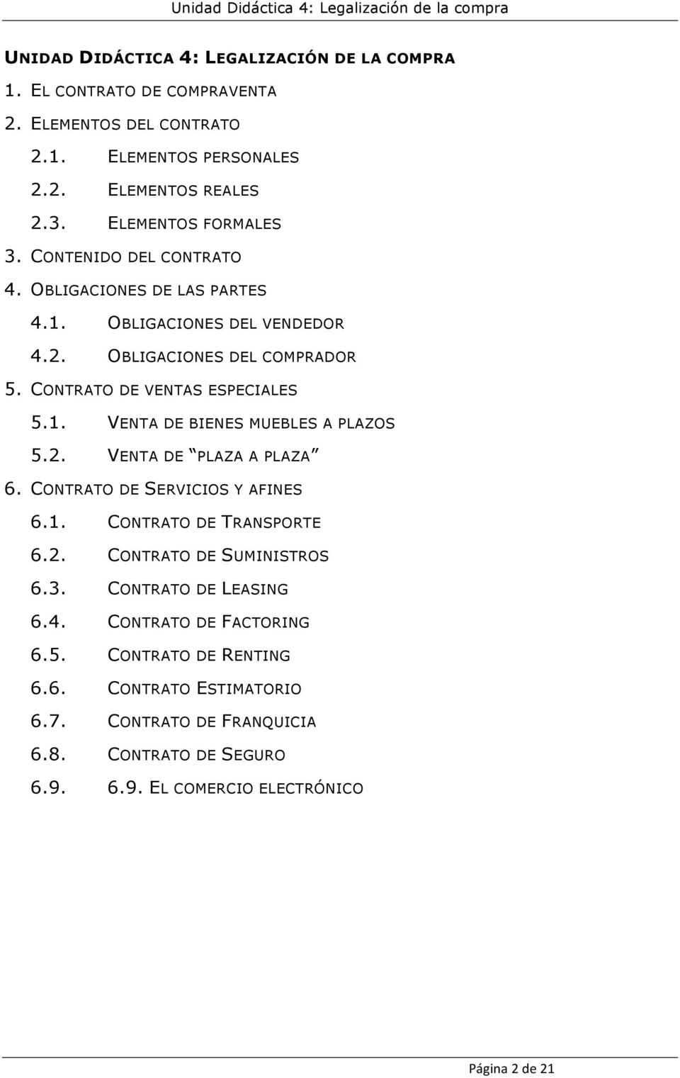 CONTRATO DE VENTAS ESPECIALES 5.1. VENTA DE BIENES MUEBLES A PLAZOS 5.2. VENTA DE PLAZA A PLAZA 6. CONTRATO DE SERVICIOS Y AFINES 6.1. CONTRATO DE TRANSPORTE 6.2. CONTRATO DE SUMINISTROS 6.