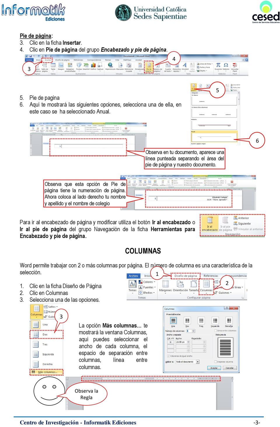 5 6 Observa en tu documento, aparece una línea punteada separando el área del pie de página y nuestro documento. Observa que esta opción de Pie de página tiene la numeración de página.