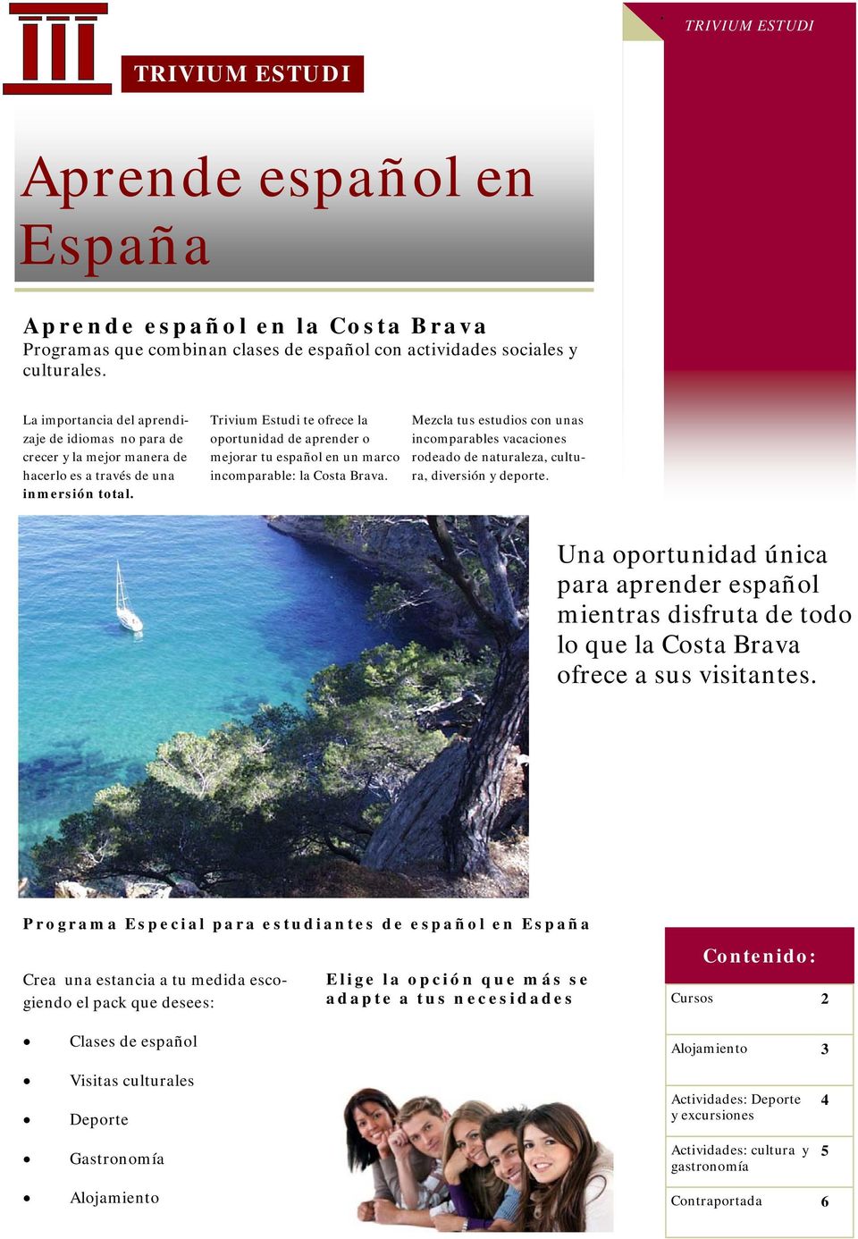 Trivium Estudi te ofrece la oportunidad de aprender o mejorar tu español en un marco incomparable: la Costa Brava.