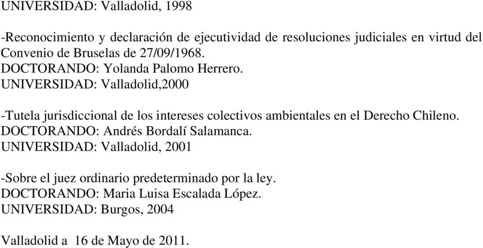 UNIVERSIDAD: Valladolid,2000 -Tutela jurisdiccional de los intereses colectivos ambientales en el Derecho Chileno.