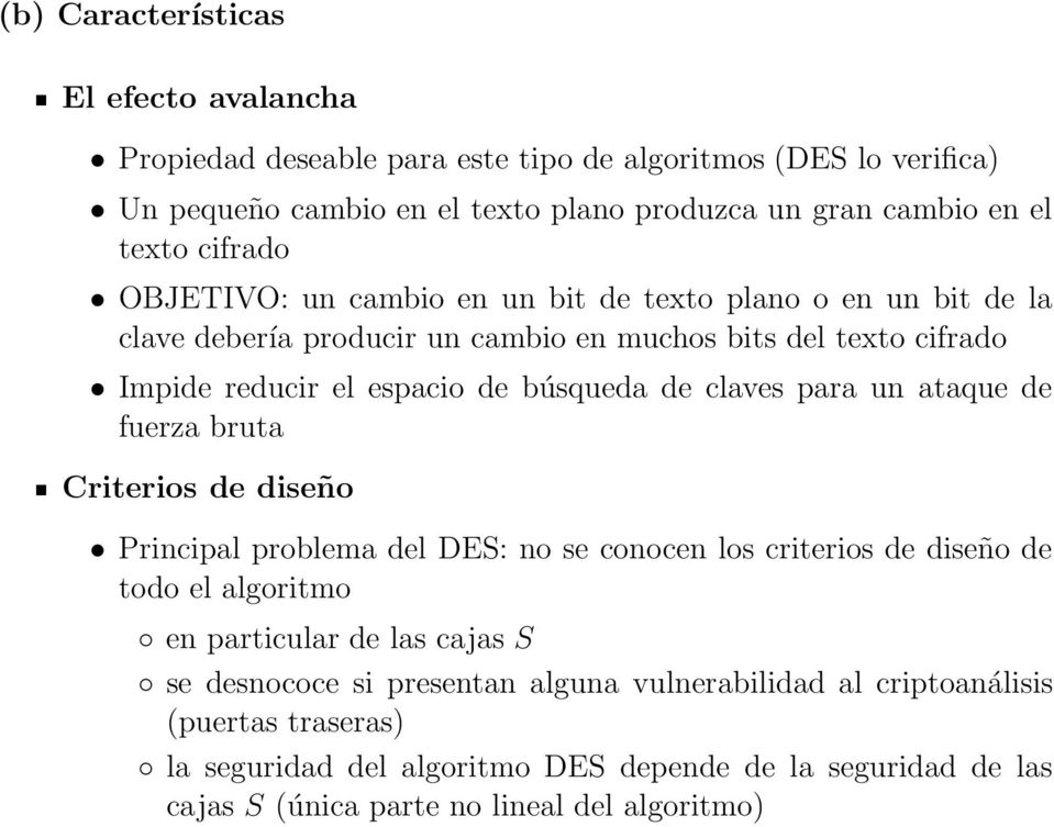 claves para un ataque de fuerza bruta Criterios de diseño Principal problema del DES: no se conocen los criterios de diseño de todo el algoritmo en particular de las cajas S se