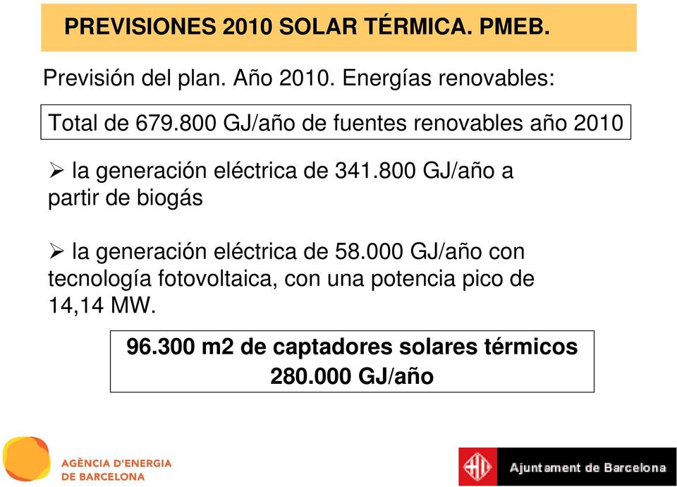 800 GJ/año de fuentes renovables año 2010 la generación eléctrica de 341.