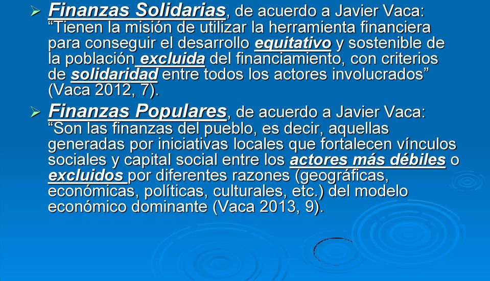 Finanzas Populares, de acuerdo a Javier Vaca: Son las finanzas del pueblo, es decir, aquellas generadas por iniciativas locales que fortalecen vínculos