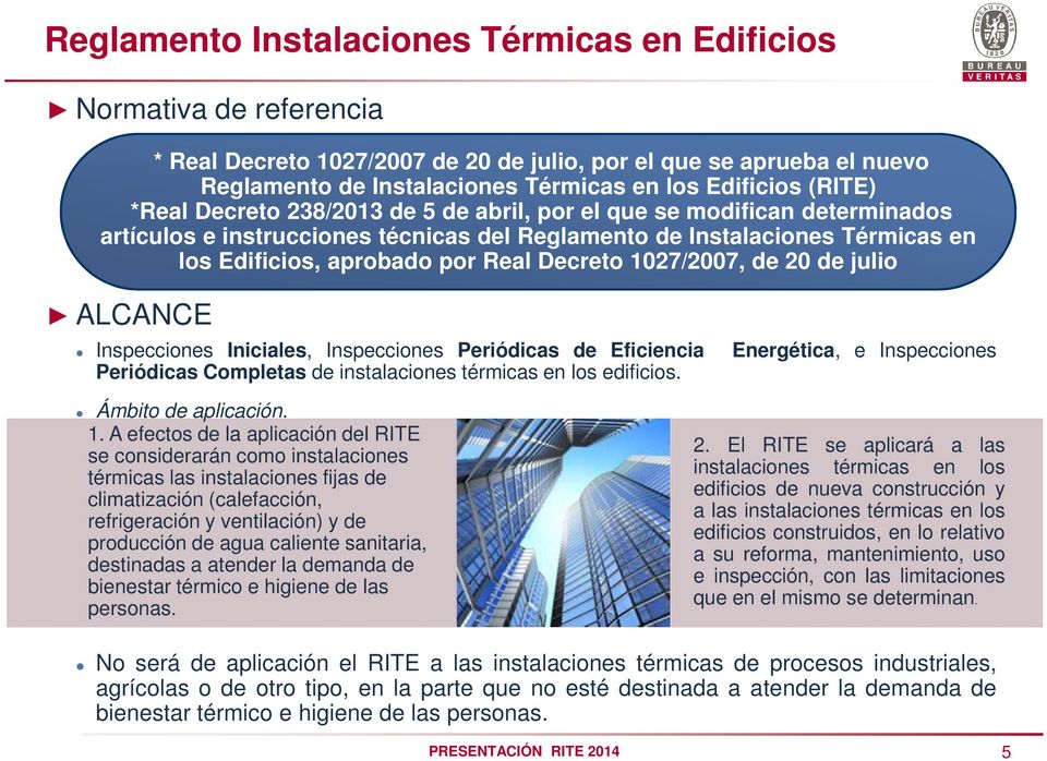 Decreto 1027/2007, de 20 de julio ALCANCE Inspecciones Iniciales, Inspecciones Periódicas de Eficiencia Periódicas Completas de instalaciones térmicas en los edificios.