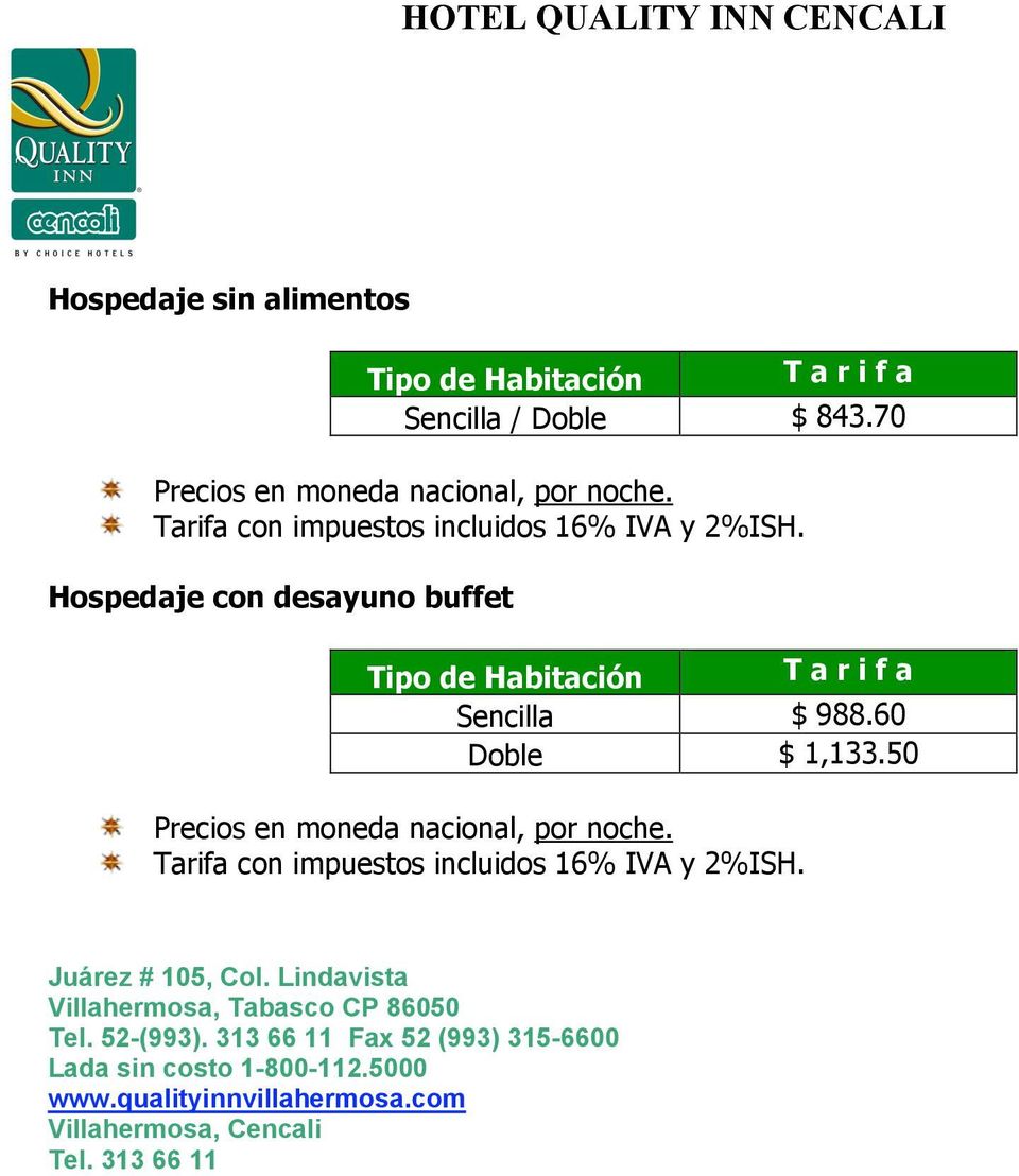 50 Precios en moneda nacional, por noche. Tarifa con impuestos incluidos 16% IVA y 2%ISH. Juárez # 105, Col.