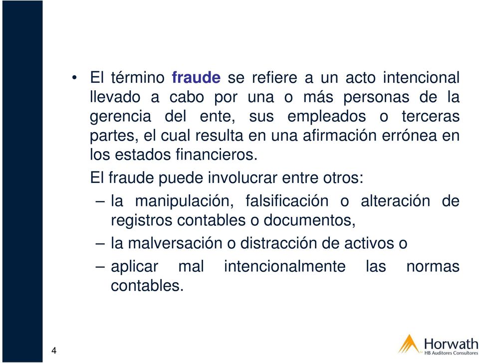 El fraude puede involucrar entre otros: la manipulación, falsificación o alteración de registros contables o